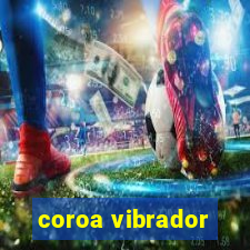 coroa vibrador
